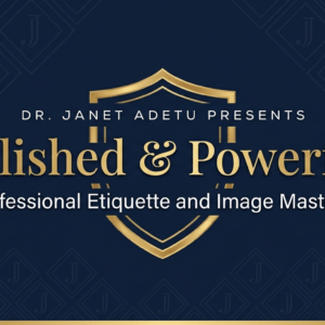Polished & Powerful™: Professional Etiquette and Image Mastery for High-Achieving Professionals