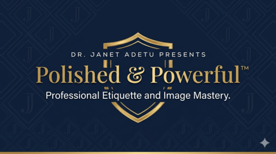 Polished & Powerful™: Professional Etiquette and Image Mastery for High-Achieving Professionals