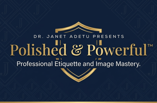 Polished & Powerful™: Professional Etiquette and Image Mastery for High-Achieving Professionals